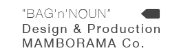 “BAG’n’NOUN”Design & Production MAMBORAMA Co.